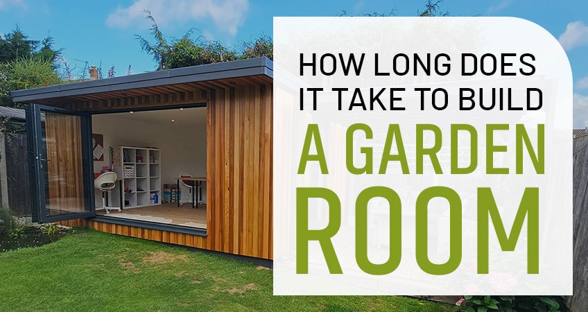 How long does it take to build a garden room?