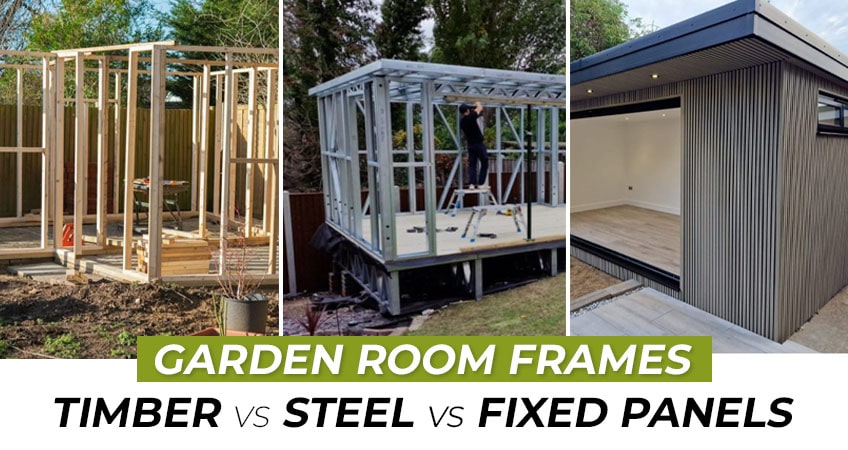 Garden Room Frames – Timber vs Steel vs Fixed Panels